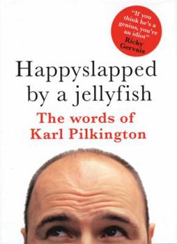 Hardcover Happyslapped by a Jellyfish: The Words of Karl Pilkington Book