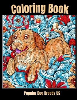 Coloring Book - Popular Dog Breed US: Dog Dreams in Color: Heartwarming Canine Portrait Scenes
