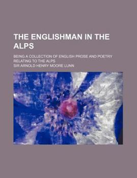 Paperback The Englishman in the Alps; Being a Collection of English Prose and Poetry Relating to the Alps Book
