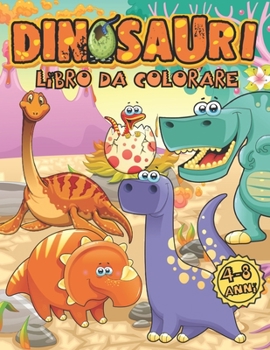 Dinosauri Libro Da Colorare 4-8 Anni: Viaggia nel Tempo e Scopri i Giganti della Preistoria con Tante Illustrazioni Ultra-Realistiche da Colorare