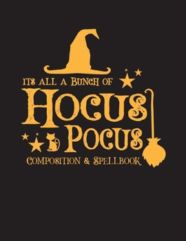 It's all a bunch of Hocus Pocus Composition Spell Book (120 pages): 8.5 X 11 - Blank/Empty Spellbook for Witches, Wiccans, or lovers of magic (Wiccan Crew Books)