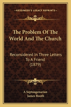 Paperback The Problem Of The World And The Church: Reconsidered In Three Letters To A Friend (1879) Book