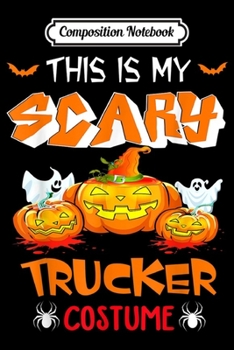 Composition Notebook: This Is My Scary Trucker Costume Halloween  Journal/Notebook Blank Lined Ruled 6x9 100 Pages
