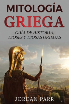 Paperback Mitología griega: Guía de historia, dioses y diosas griegas [Spanish] Book