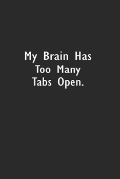 My Brain Has Too Many Tabs Open: Lined Notebook (110 Pages 6" x 9" )