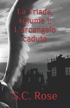 La Triade, volume 1: L’arcangelo caduto - Book #1 of the La Triade