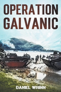 Operation Galvanic: 1943 Battle for Tarawa - Book #2 of the WW2 Pacific Military History