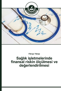 Sağlık işletmelerinde finansal riskin ölçülmesi ve değerlendirilmesi