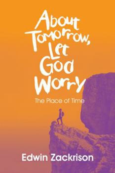 Paperback About Tomorrow, Let God Worry: The Place of Time Book