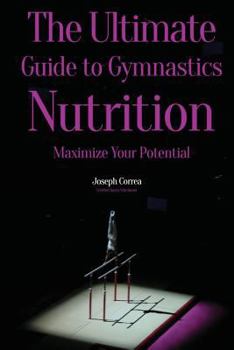 Paperback The Ultimate Guide to Gymnastics Nutrition: Maximize Your Potential Book
