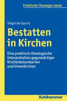 Paperback Bestatten in Kirchen: Eine Praktisch-Theologische Interpretation Gegenwartiger Kirchenkolumbarien Und Urnenkirchen [German] Book