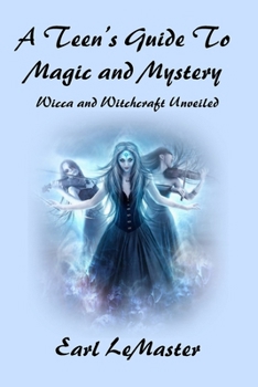 Paperback A Teen's Guide to Magic and Mystery: Wicca and Witchcraft Unveiled Book