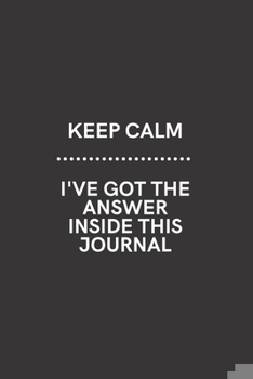 Paperback Keep Calm I've Got the Answer Inside This Journal: Medium Lined Notebook/Journal for Work, School, and Home Funny Solid Black Book