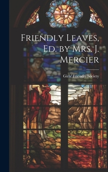 Hardcover Friendly Leaves, Ed. by Mrs. J. Mercier Book