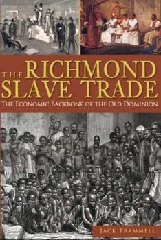 Paperback The Richmond Slave Trade: The Economic Backbone of the Old Dominion Book