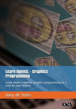 Paperback Learn OpenGL: Learn modern OpenGL graphics programming in a step-by-step fashion. Book