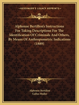 Paperback Alphonse Bertillon's Instructions For Taking Descriptions For The Identification Of Criminals And Others, By Means Of Anthropometric Indications (1889 Book