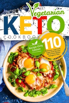 Paperback Keto Vegetarian Cookbook: 110 Delicious, Low-Carb, Sugar-free Recipes for A Plant-Based Ketogenic Diet (Recipe-Only Edition) Book