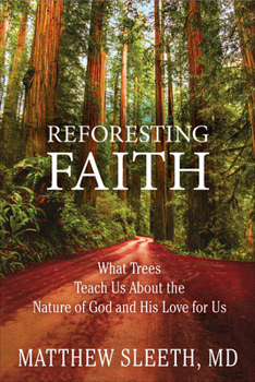 Paperback Reforesting Faith: What Trees Teach Us about the Nature of God and His Love for Us Book