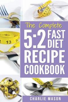 5 2 Fast Diet: Lose Weight with Intermittent Fasting Recipes Cookbook Easy Meals for Beginners Guide: Fast Diet Cookbook Lose Weight Program Recipes