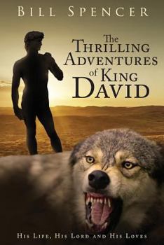 Paperback The Thrilling Adventures of King David: His Life, His Lord, and His Loves Book