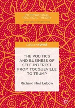 Hardcover The Politics and Business of Self-Interest from Tocqueville to Trump Book