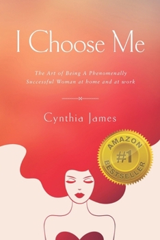 Paperback I Choose Me: The Art of Being a Phenomenally Successful Woman at Home and at Work Book