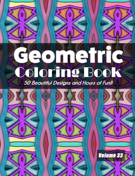 Paperback Geometric Coloring Book, Volume 33: 50 Beautiful Designs and Hours of Fun!! Book