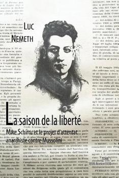 Paperback La saison de la liberté: Mike Schirru et l'attantat anarchiste contre Mussolini: tome 1, 1899 - février 1930 [French] Book