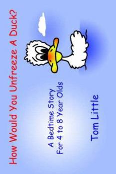 Paperback How Would You Unfreeze A Duck?: A Bedtime Story For 4 to 8 Year Olds Book