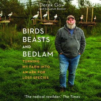 Audio CD Birds, Beasts, and Bedlam: Turning My Farm Into an Ark for Lost Species Book