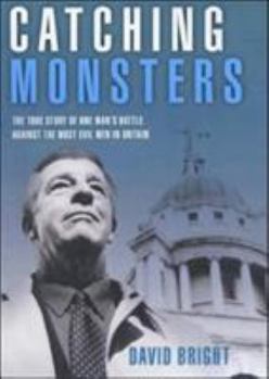 Hardcover Catching Monsters: The True Story of One Man's Battle Against the Most Evil Men in Britain Book