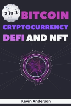 Paperback Bitcoin, Cryptocurrency, DeFi and NFT - 2 Books in 1: The Ultimate Guide to Understand How the Blockchain Will Overthrow the Current Financial System Book