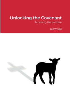 Paperback Unlocking the Covenant: Accessing the promise Book
