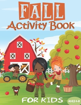 Fall Activity Book: For Kids - Girls, Boys & Toddlers Ages 4-8 Cute Autumn Themes 65+ Workbook of Coloring, Mazes, Drawing, Word Search, D