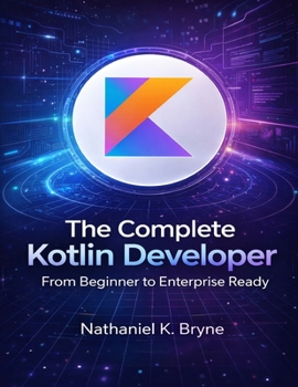 Paperback The Complete Kotlin Developer: From Beginner to Enterprise Ready Book