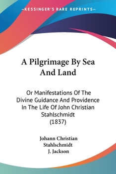 A Pilgrimage by Sea and Land, Or, Manifestations of the Divine Guidance and Providence in the Life o