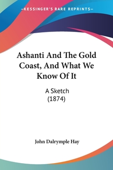 Paperback Ashanti And The Gold Coast, And What We Know Of It: A Sketch (1874) Book