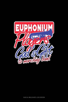 EuphoniumsPlayers God's Gift To Marching Band: Gas & Mileage Log Book