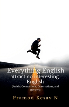 Paperback Everything English attract no interesting English: Amidst Connections, Observations, and Reviews Book