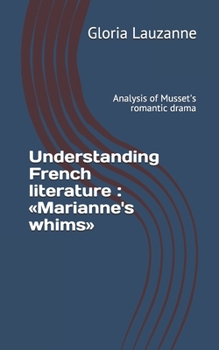 Paperback Understanding French literature: Marianne's whims: Analysis of Musset's romantic drama Book