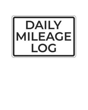 Daily Mileage Log: Daily Auto Mileage Logger (Mileage Tracker Notebooks)
