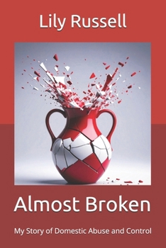 Paperback Almost Broken: My Story of Domestic Abuse and Control Book