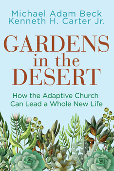 Paperback Gardens in the Desert: How the Adaptive Church Can Lead a Whole New Life Book