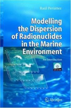 Hardcover Modelling the Dispersion of Radionuclides in the Marine Environment: An Introduction Book
