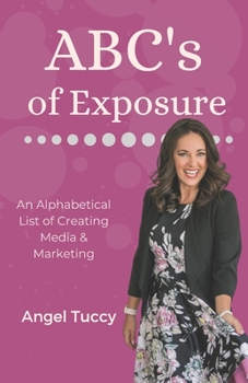 Paperback ABC's of Exposure: Media, Publishing & Speaking Book