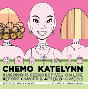 Chemo Katelynn: Humorous Perspectives on Life Before Cancer & After Diagnosis
