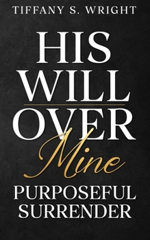Paperback His Will Over Mine (Purposeful Surrender) Book