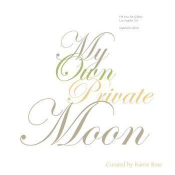 Paperback My Own Private Moon: Exploring a relationship with five of the Moon's phases. Book