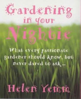 Paperback Gardening in Your Nightie: What Every Passionate Gardener Should Know, But Never Dared to Ask... Book